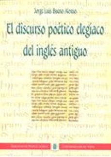 el discurso poetico elegiaco del ingles antiguo (edicion bilingue castellano ingles)-jorge luis bueno alonso-9788481581744