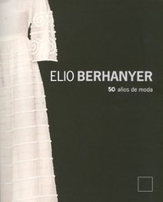 elio berhanyer: 50 años de moda (catalogo de exposicion en el mus eo del traje)-elio berhanyer-9788481813944