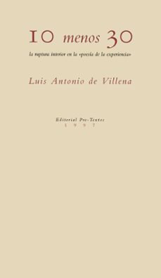 10 menos 30: la ruptura interior en la poesia de la experiencia-luis antonio de villena-9788481911244