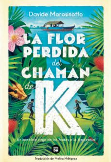 la flor perdida del chaman de k-davide morosinotto-9788483438244