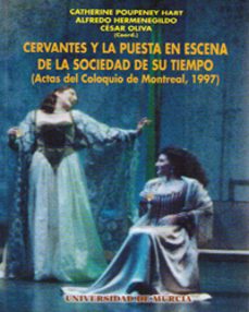 cervantes y la puesta en escena de la sociedad de su tiempo (acta s del coloquio de montreal, 1997)-catherine poupeney hart-alfredo hermenegildo-9788483710944