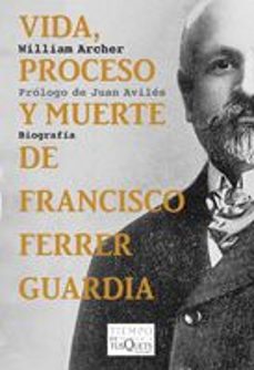 vida, proceso y muerte de francisco ferrer guardia-william archer-9788483832844