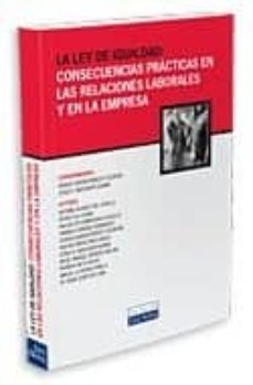 la ley de igualdad: consecuencias practicas en las relaciones lab orales y en la empresa-9788484067344
