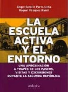 escuela activa y el entorno. una aproximacion a traves de los pas eos, visitas y excursiones durante la segunda rep.-angel serafin porto ucha-9788484083344