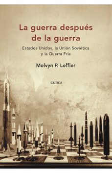 la guerra despues de la guerra: estados unidos, la union sovietic a y la guerra fria-melvyn p. leffler-9788484327844