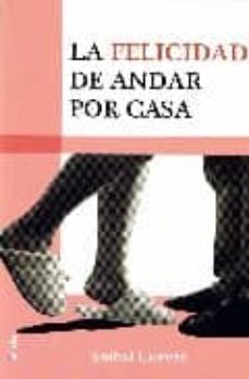 la felicidad de andar por casa-9788484692744