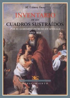 inventario de los cuadros sustraidos por el gobierno intruso en s evilla. año 1810-manuel gomez imaz-9788484724544