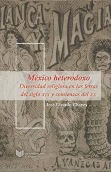 mexico heterodoxo: diversidad religiosa en las letras del siglo x ix y comienzos del xx-9788484897644