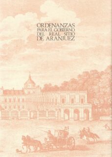 ordenanzas para el gobierno del real sitio de aranjuez (facs.)-9788487111044