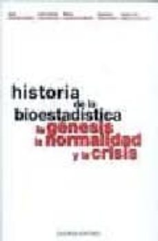 historia de la bioestadistica, la genesis, la normalidad y la cri sis-jose almenara barrios-9788488599544