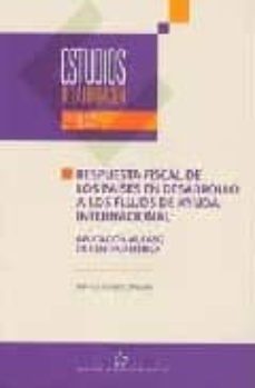 respuesta fiscal de los paises en desarrollo a los flujos de ayud a internacional: aplicacion al caso de centroamerica              la fundacion)-mariola gozalo delgado-9788489116344