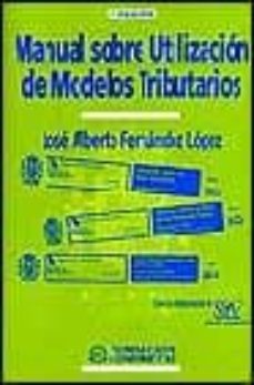 manual sobre utilizacion de modelos tributarios (2ª ed.)-jose alberto fernandez lopez-9788489786844