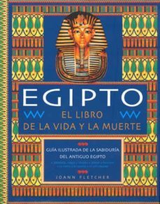 egipto: el libro de la vida y la muerte (guia ilustrada)-joann fletcher-9788489978744