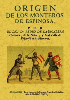 origen de los monteros de espinosa, su calidad exercicio, prehemi nencias y exempciones-pedro de la escalera-9788490013144