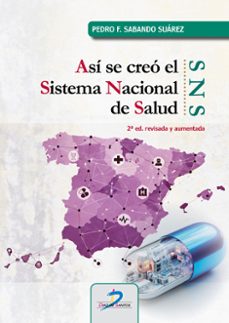 así se creó el sistema nacional de salud (sns)-pedro sabando suarez-9788490525944