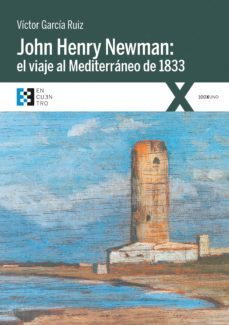 john henry newman: el viaje al mediterraneo de 1833-victor garcia ruiz-9788490559444