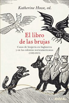 el libro de las brujas: casos de brujeria en inglaterra y en las colonias norteameircanas (1582-1813)-katherine howe-9788490652244