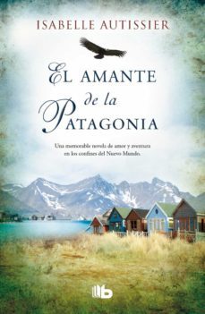 el amante de la patagonia-isabelle autissier-9788490700044