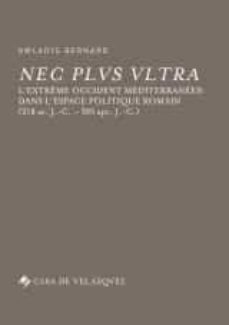 nec plus ultra: l extreme occident mediterraneen dans l espace politique romain (218 av j. c. - 305 apr. j. - c.)-gwladys bernard-9788490960844