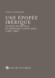 une epopee iberique: alonso de ercilla et jeronimo corte-real (1569-1589)-aude plagnard-9788490962244