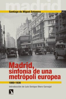 madrid, sinfonia de una metropoli europea-santiago de miguel salanova-9788490971444