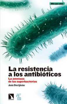 la resistencia a los antibioticos: la amenaza de las superbacterias-jesus oteo iglesias-9788490972144