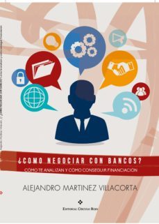 ¿como negociar con bancos?. como te analizan y como conseguir financiacion (ebook)-alejandro martinez villacorta-9788491150244