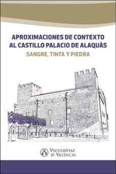 aproximaciones de contexto al castillo palacio de alaquas: sangre , tinta y piedra-9788491332244