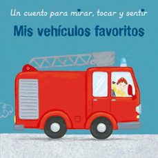 mis vehiculos favoritos (un cuento para mirar, tocar y sentir)-sharon harmer-9788491456544