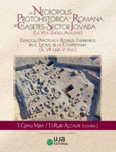 la necropolis protohitorica y romana de les casetes-sector jovada (la vila joiosa, alacant: espacios, practicas y rituales funerarios en el litoral de la contestania (ss.vii a.n.e.-v d.n.e.)-9788491594444