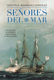señores del mar: los grandes y olvidados capitanes de la real armada-9788491642244