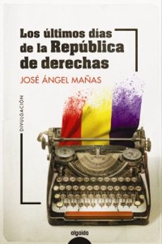 los ultimos dias de la republica de derechas-9788491899044