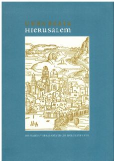 urbs beata hierusalem: los viajes a tierra santa en los siglos xvi y xvii-9788492462544