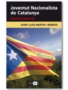 joventut nacionalista de catalunya: escola de patriotes-josep lluis martin-9788492542444