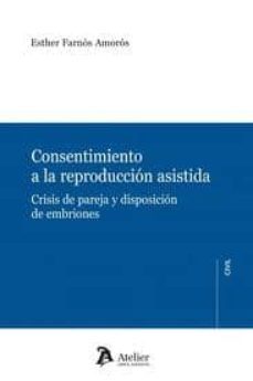 consentimiento a la reproduccion asistida: crisis de pareja y dis posicion de embriones-e farnos amoros-9788492788644