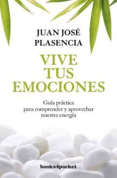 vive tus emociones. guia practica para comprender y aprovechar nu estra energia-juan jose plasencia negrin-9788492801244