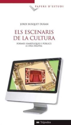 els escenaris de la cultura: formes simboliques i publics de l er a digital-9788493335144