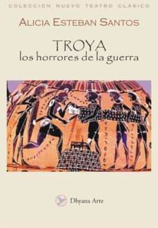 troya: los horrores de la guerra-alicia esteban santos-9788493578244