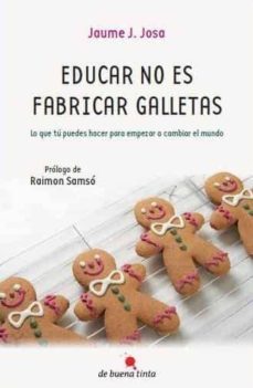 educar no es fabricar galletas-jaume j. josa-9788493838744