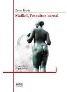 maillol: l escultor carnal-xavier febres-9788494057144