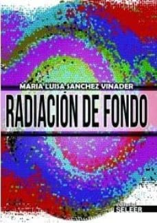 radiacion de fondo-maria luisa sanchez vinader-9788494129544
