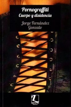 pornograffiti. cuerpo y disidencia-j. fernandez gonzalo-9788494251344