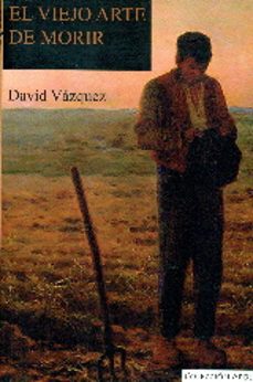 el viejo arte de morir-david vazquez rufino-9788494421044