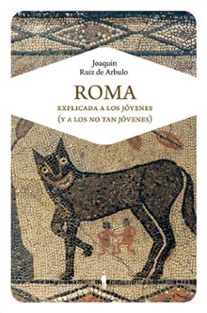 roma explicada a los jovenes y a los no tan jovenes-joaquin ruiz de arbulo bayona-9788494561344