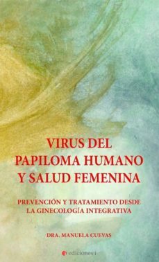 virus del papiloma humano y salud femenina: prevencion y tratamiento desde la ginecologia integrativa-manuela cuevas-9788494948244