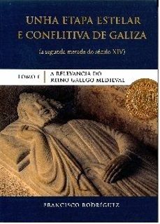 unha etapa estelar e conflictiva de galiza. tomo 1 a relevancia do reino galego medieval-francisco rodriguez-9788494965944