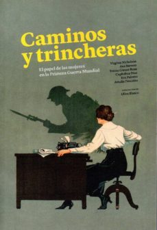 caminos y trincheras: el papel de las mujeres en la i guerra mundial-9788494984044