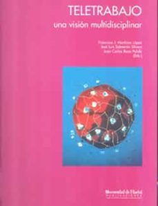 teletrabajo, una vision multidisciplinar: actas del i congreso de turismo y teletrabajo-francisco jose martinez lopez-jose luis salmeron silvera-juan carlos roca pulido-9788495089144