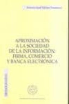 aproximacion a la sociedad de la informacion: firma, comercio y b anca electronica (monografias)-antonio jose vilches trassierra-9788495240644