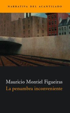 la penumbra inconveniente-mauricio montiel figueiras-9788495359544